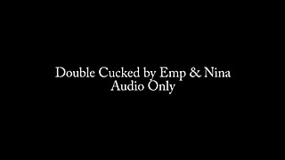 Doubled Cucked by Nina & Emp AUDIO